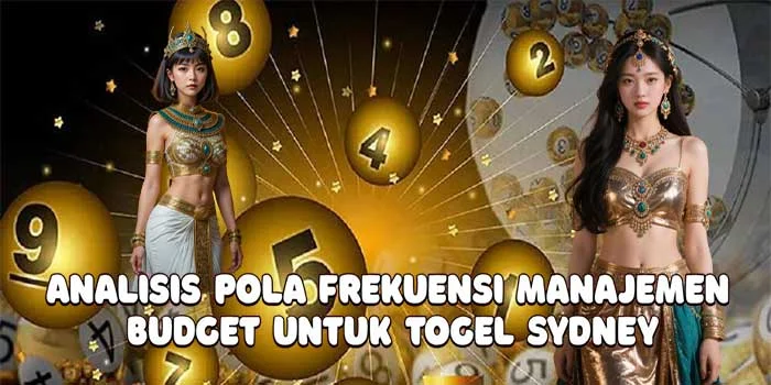Analisis Pola Frekuensi Manajemen Budget Untuk Togel Sydney