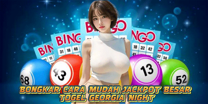 Bongkar Cara Mudah Jackpot Besar Togel Georgia Night