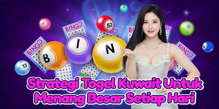 Strategi Togel Kuwait Untuk Menang Besar Setiap Hari