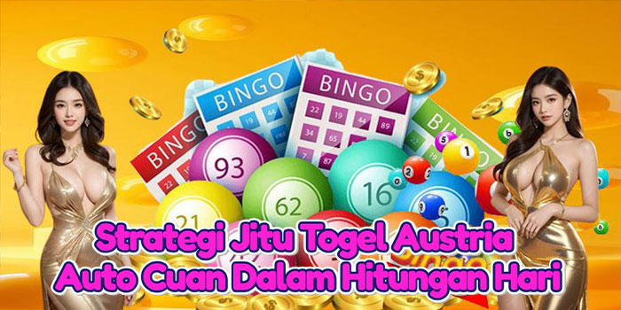 Strategi Jitu Togel Austria Auto Cuan Dalam Hitungan Hari