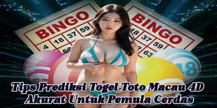 Tips Prediksi Togel Toto Macau 4D Akurat Untuk Pemula Cerdas