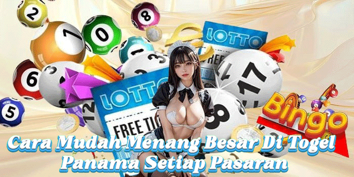 Cara Mudah Menang Besar Di Togel Panama Setiap Pasaran