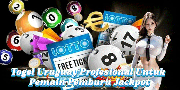 Togel Uruguay Profesional Untuk Pemain Pemburu Jackpot