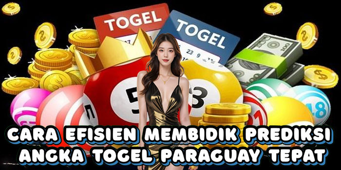 Cara Efisien Membidik Prediksi Angka Togel Paraguay Tepat