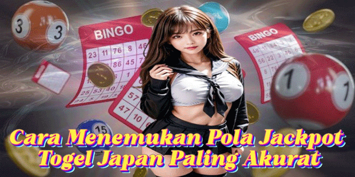 Cara Menemukan Pola Jackpot Togel Japan Paling Akurat