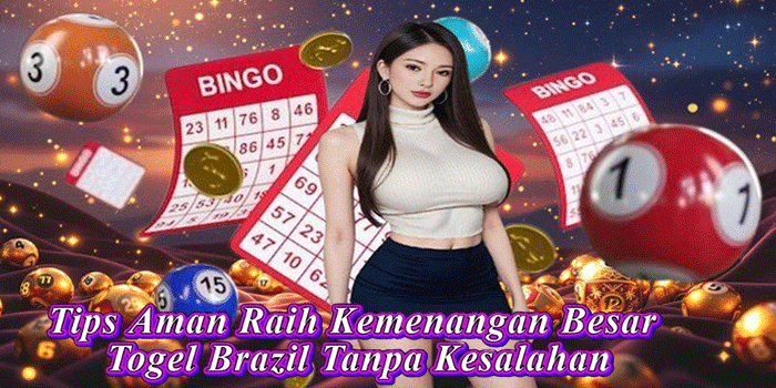 Tips Aman Raih Kemenangan Besar Togel Brazil Tanpa Kesalahan