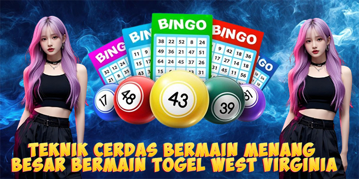 Teknik Cerdas Bermain Menang Besar Bermain Togel West Virginia